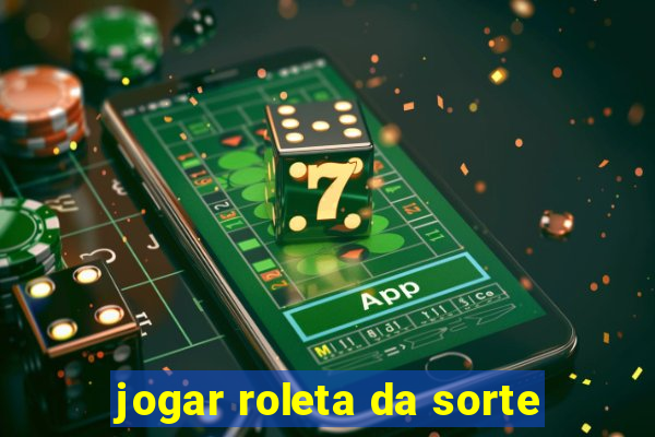 jogar roleta da sorte